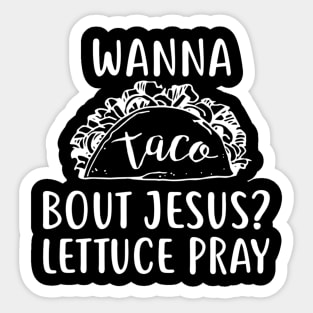 Wanna Taco Bout Jesus Lettuce Pray Sticker